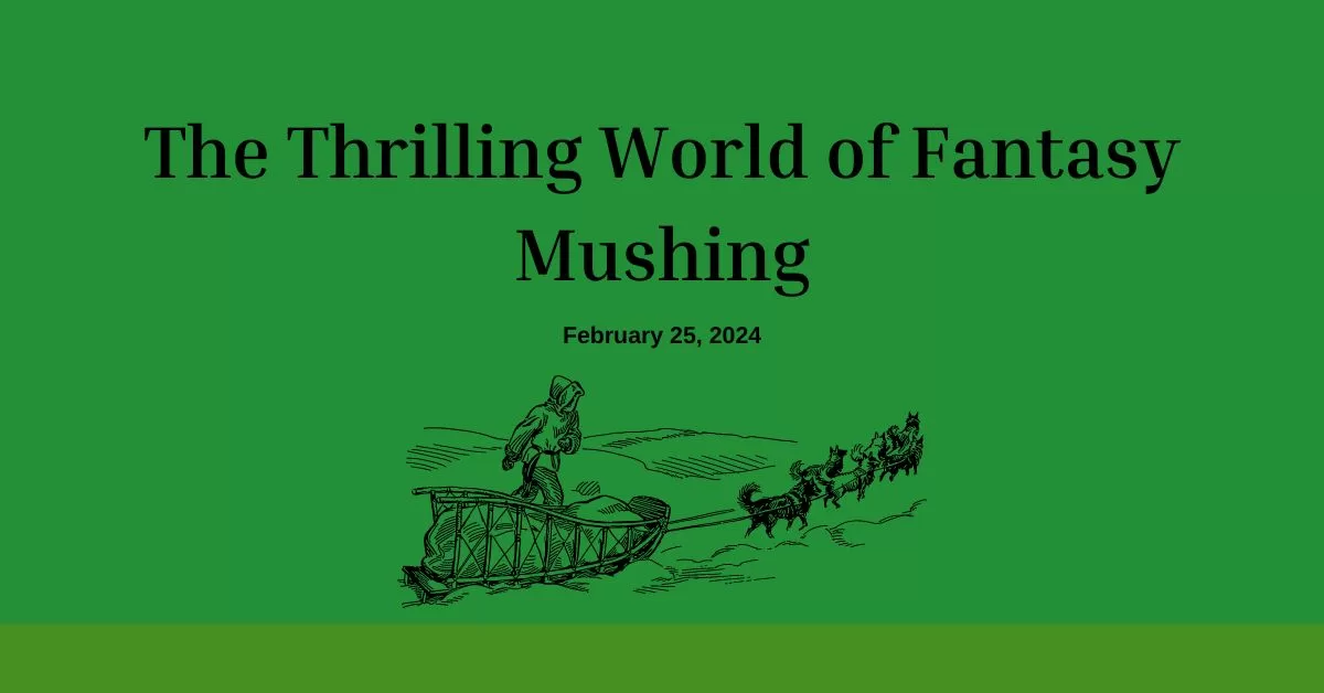 The Thrilling World of Fantasy Mushing